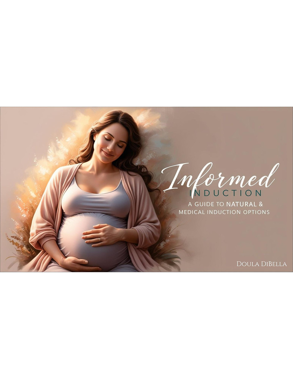 Pregnant woman peacefully resting with hands on her belly, beside the title “Informed Induction: A Guide to Natural & Medical