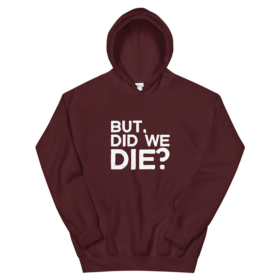 Thumbnail: "But, Did We Die?" Unisex Hoodie