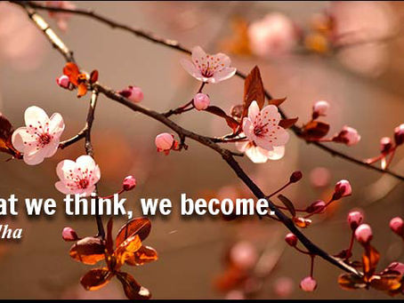 What we think, we become. It's not just Buddhism. 