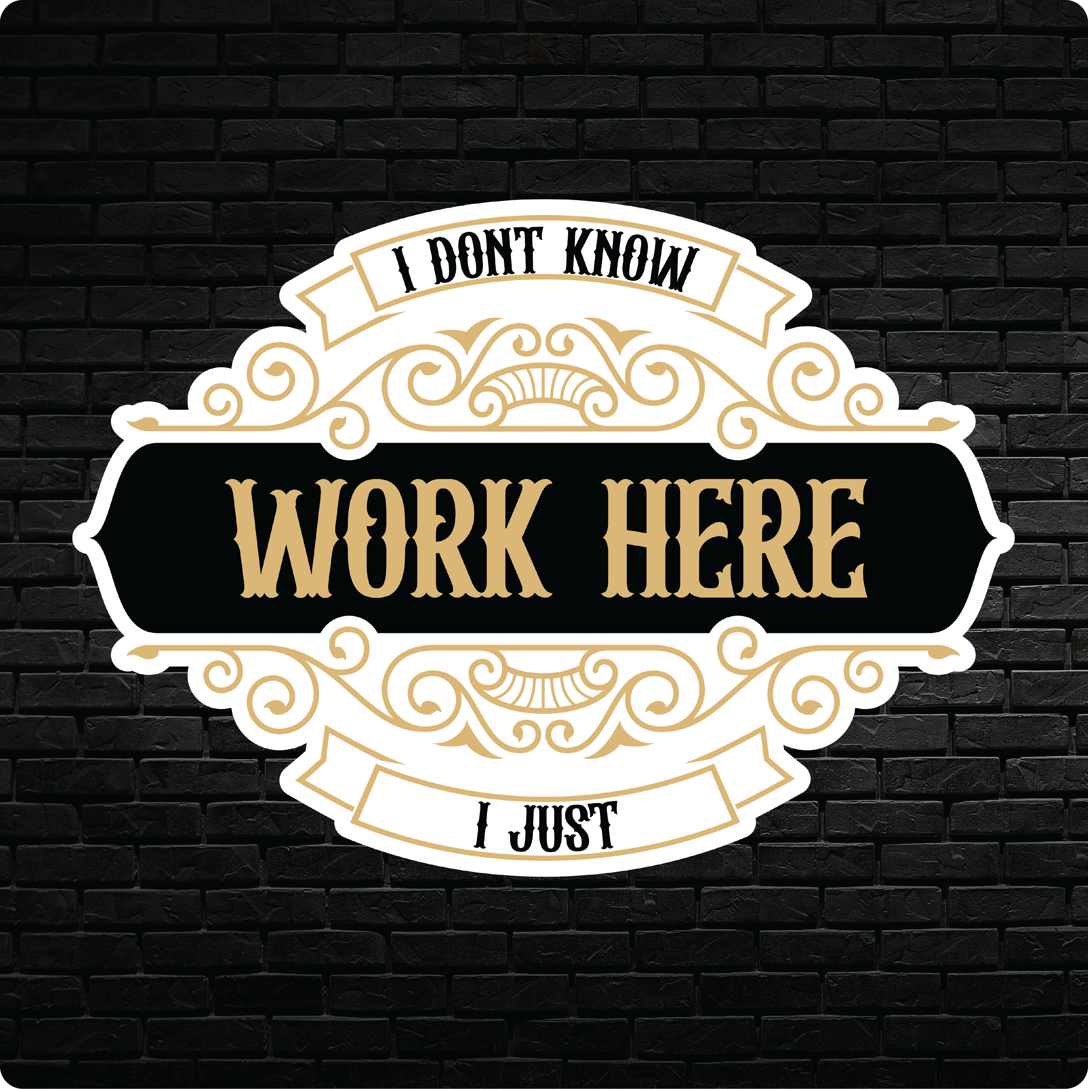 IDK I Just Work Here