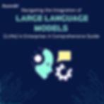 Navigating the Integration of Large Language Models (LLMs) in Enterprise: A Comprehensive Guide