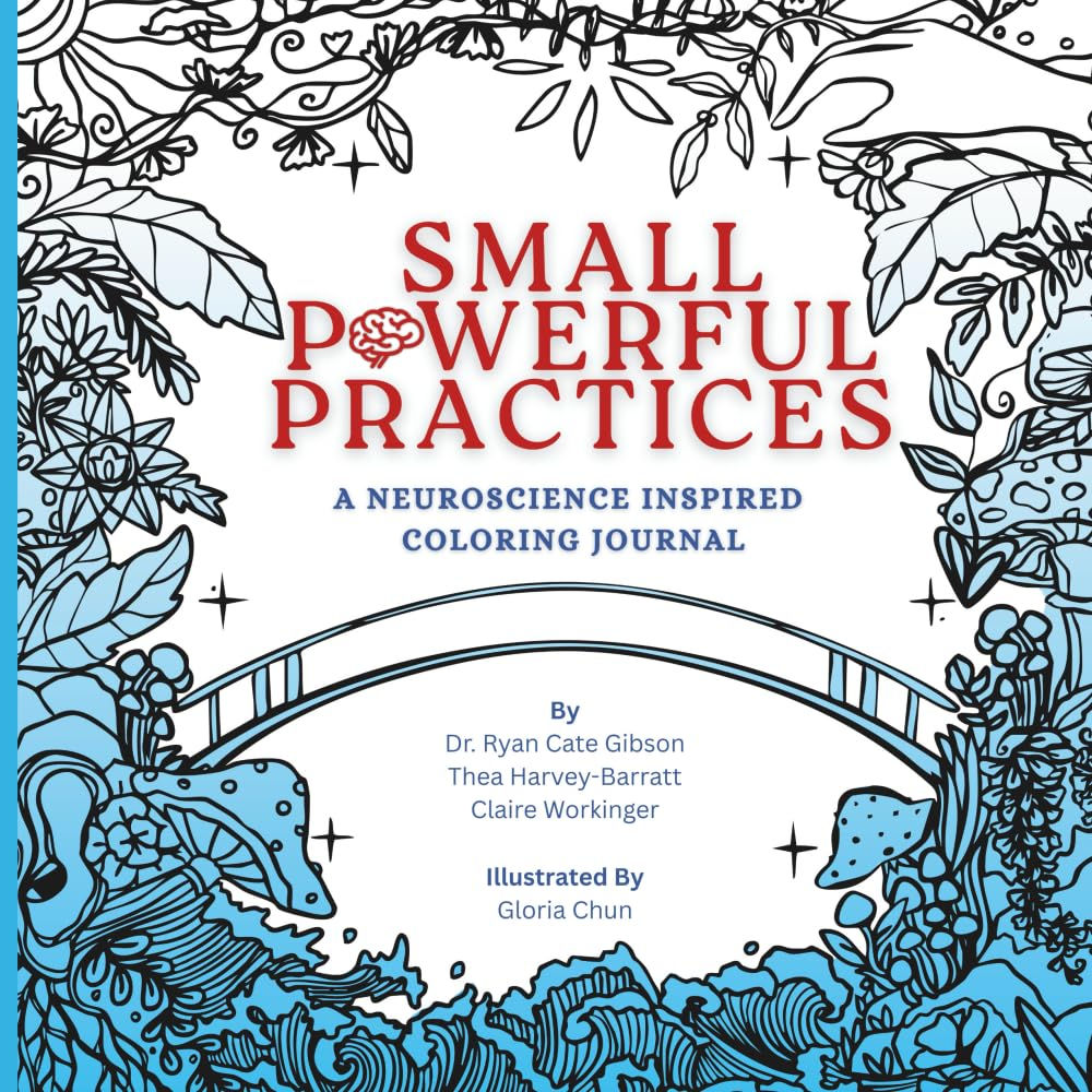 Small Powerful Practices: A Neuroscience Inspired Coloring Journal