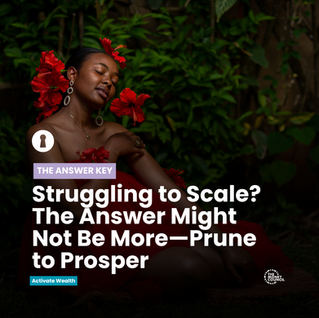 Prune to Prosper: Why Every Woman Entrepreneur Must Cut to Cultivate Legacy & Financial Sovereignty 