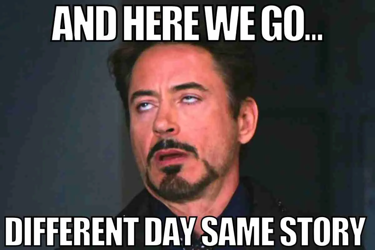 Robert Downey Jr saying And Here We Go, Different Day Same Story