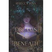 Dreams Lie Beneath by Rebecca Ross