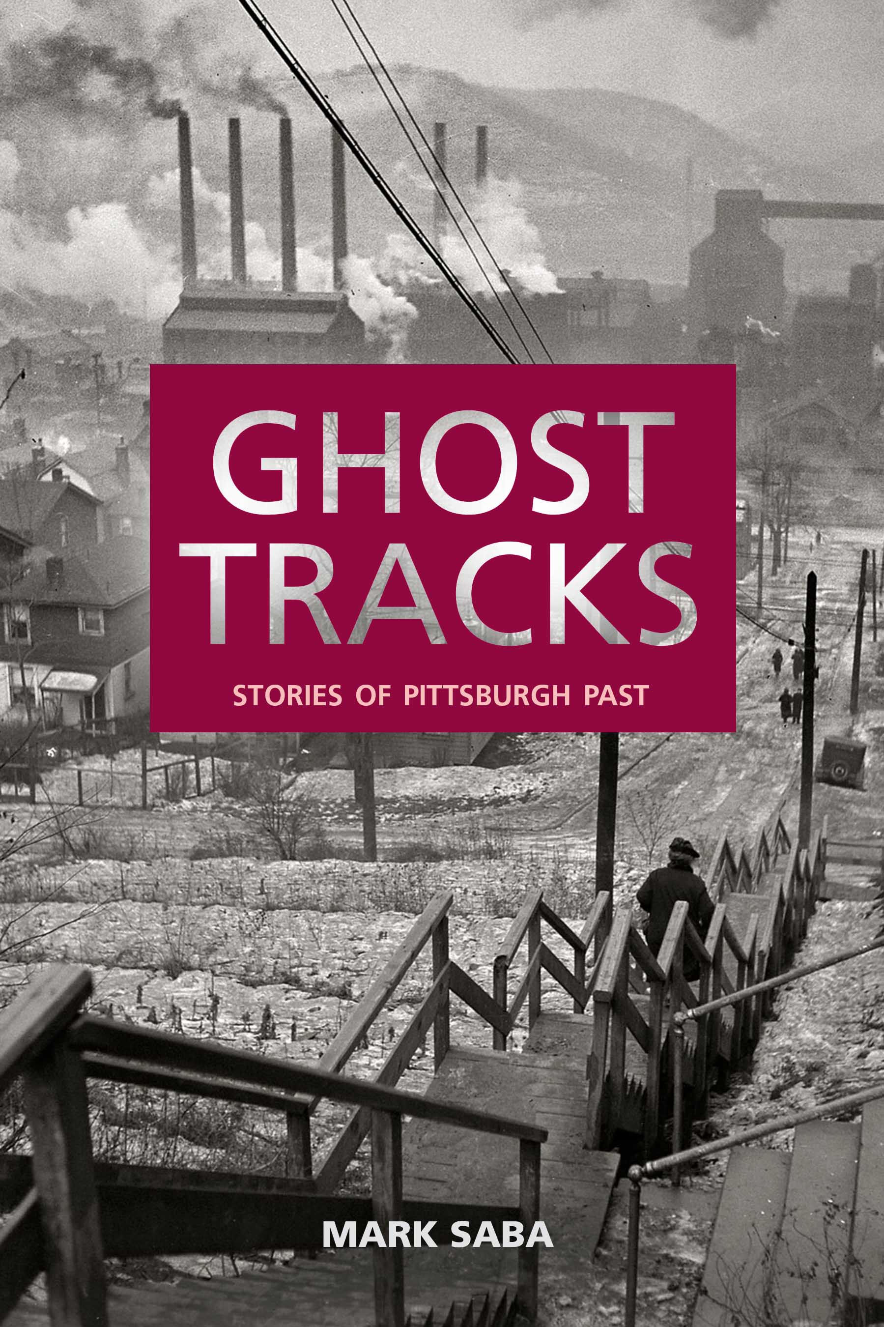 Ghost Tracks: Stories of Pittsburgh Past
