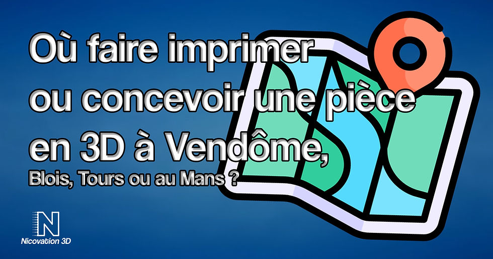 Affiche bleue avec logo carte et repère, texte : Où faire imprimer ou concevoir une pièce en 3D à Vendôme, Blois, Tours, Mans ?