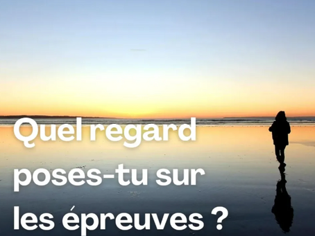 Quel regard poses-tu sur les épreuves ?