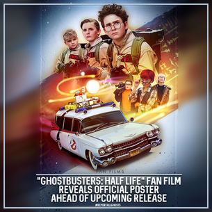 GHOSTBUSTERS: HALF-LIFE Fan Film Reveals Official Poster Ahead Of May Release!