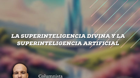 LA SUPERINTELIGENCIA DIVINA Y LA SUPERINTELIGENCIA ARTIFICIAL
