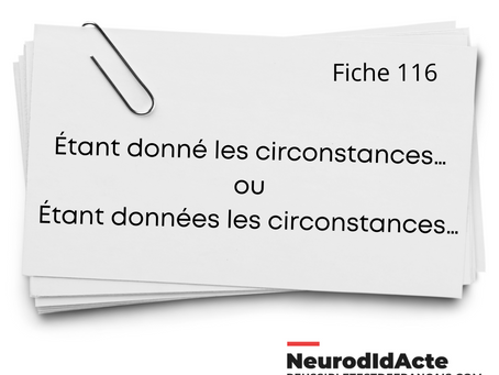 (Les participes passés 6/40) Étant (donné/données) les circonstances...