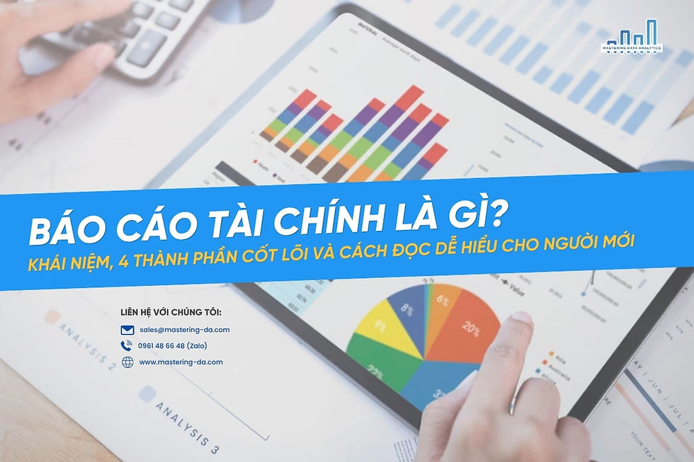 Báo cáo tài chính là gì? Khái niệm, 4 thành phần cốt lõi và cách đọc dễ hiểu cho người mới