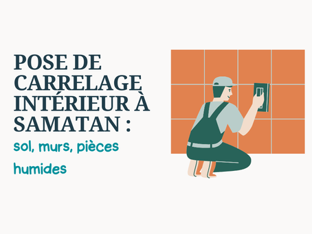 Pose de carrelage intérieur à Samatan : sol, murs, pièces humides