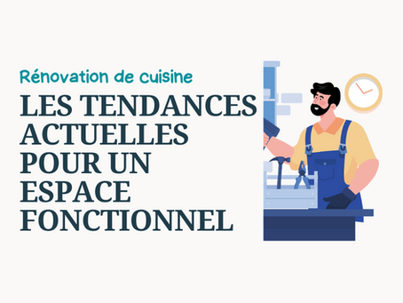 Rénovation de cuisine : les tendances actuelles pour un espace fonctionnel