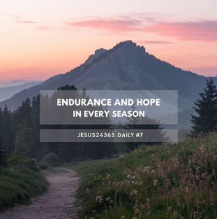 Jesus24365 Daily #7 | Saturday, November 16, 2024 | Jesus24365 Ministry | Endurance and Hope in Every Season