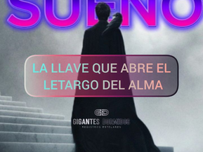 SUEÑO - LA LLAVE QUE ABRE EL LETARGO DEL ALMA
