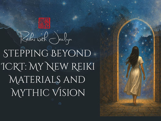 Stepping Beyond ICRT: My New Reiki Materials and Mythic Vision