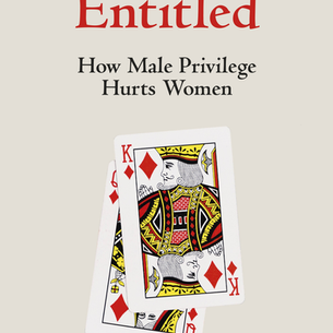 Entitled: How Male Privilege Hurts Women
