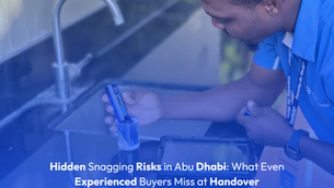 Hidden Snagging Risks in Abu Dhabi: What Even Experienced Buyers Miss at Handover