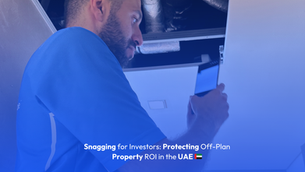 Snagging for Investors: Protecting Off-Plan Property ROI in the UAE 🇦🇪
