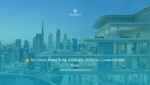 🔥 The Hottest Rental Trends in Dubai for 2025 Every Landlord Should Know