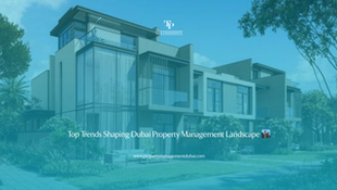 Top Trends Shaping Dubai Property Management Landscape 🏙️