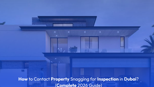 How to Contact Property Snagging for Inspection in Dubai? (Complete 2026 Guide)