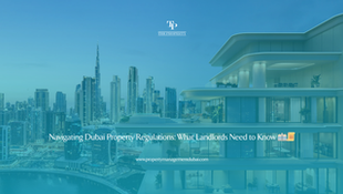 Navigating Dubai Property Regulations: What Landlords Need to Know 🏢📜