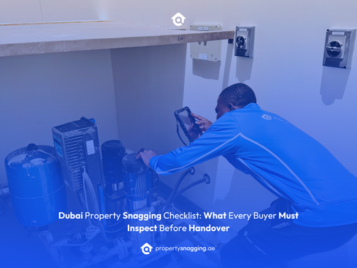 Dubai Property Snagging Checklist: What Every Buyer Must Inspect Before Handover