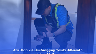 Abu Dhabi vs Dubai Snagging: What’s Different & Why It Matters