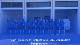 From Handover to Perfect Finish – Abu Dhabi’s Best Snagging Team