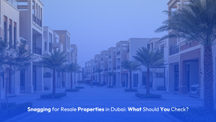 Snagging for Resale Properties in Dubai: What Should You Check?