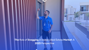 The Role of Snagging in Dubai's Real Estate Market: A 2025 Perspective