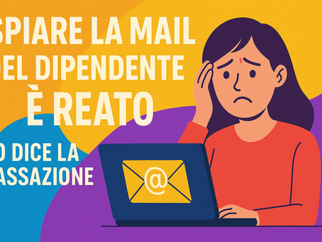 SPIARE LA MAIL DEL DIPENDENTE È REATO