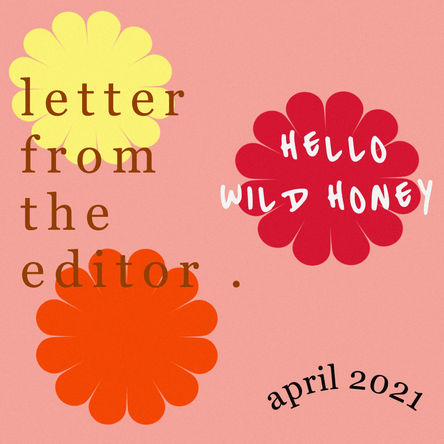 LETTER FROM THE EDITOR | Hello Wild Honey