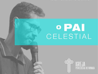 O PAI CELESTIAL - Sermão de 17/3/2024