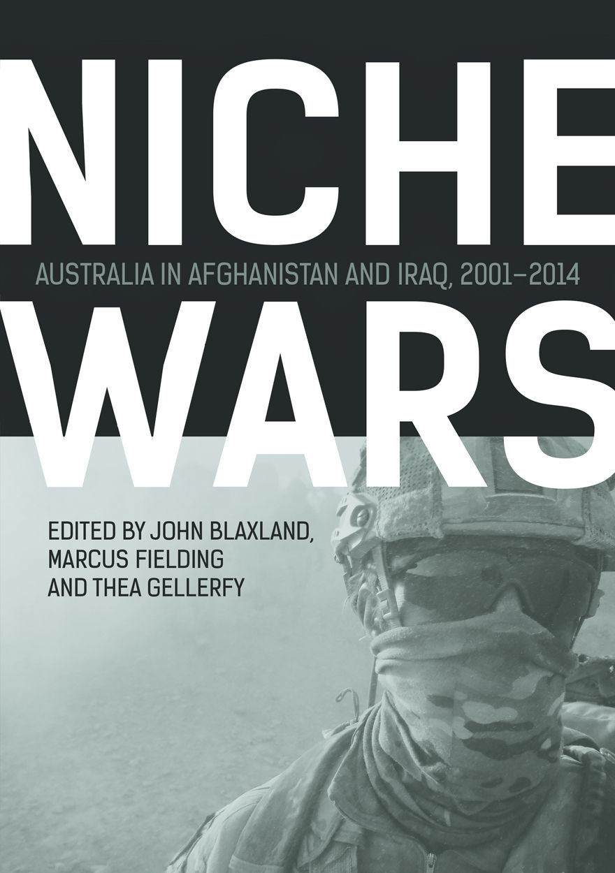 Niche Wars: Australia in Afghanistan and Iraq, 2001–2014.