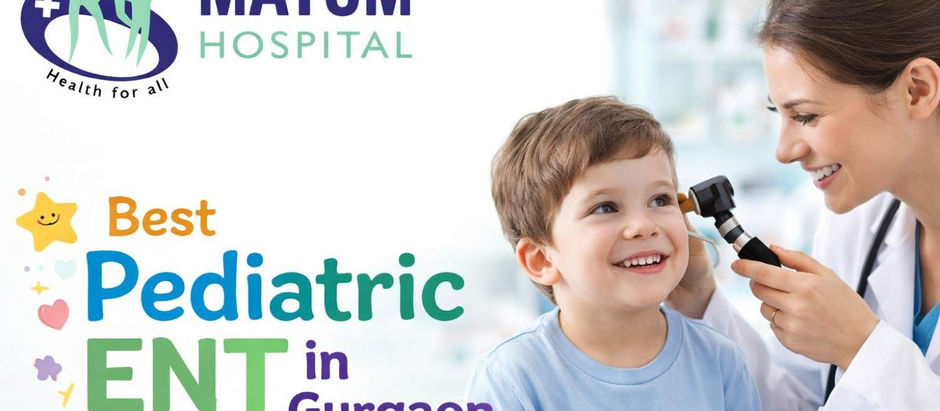 Best Pediatric ENT Hospital in Gurgaon for Child Ear & Nose Care