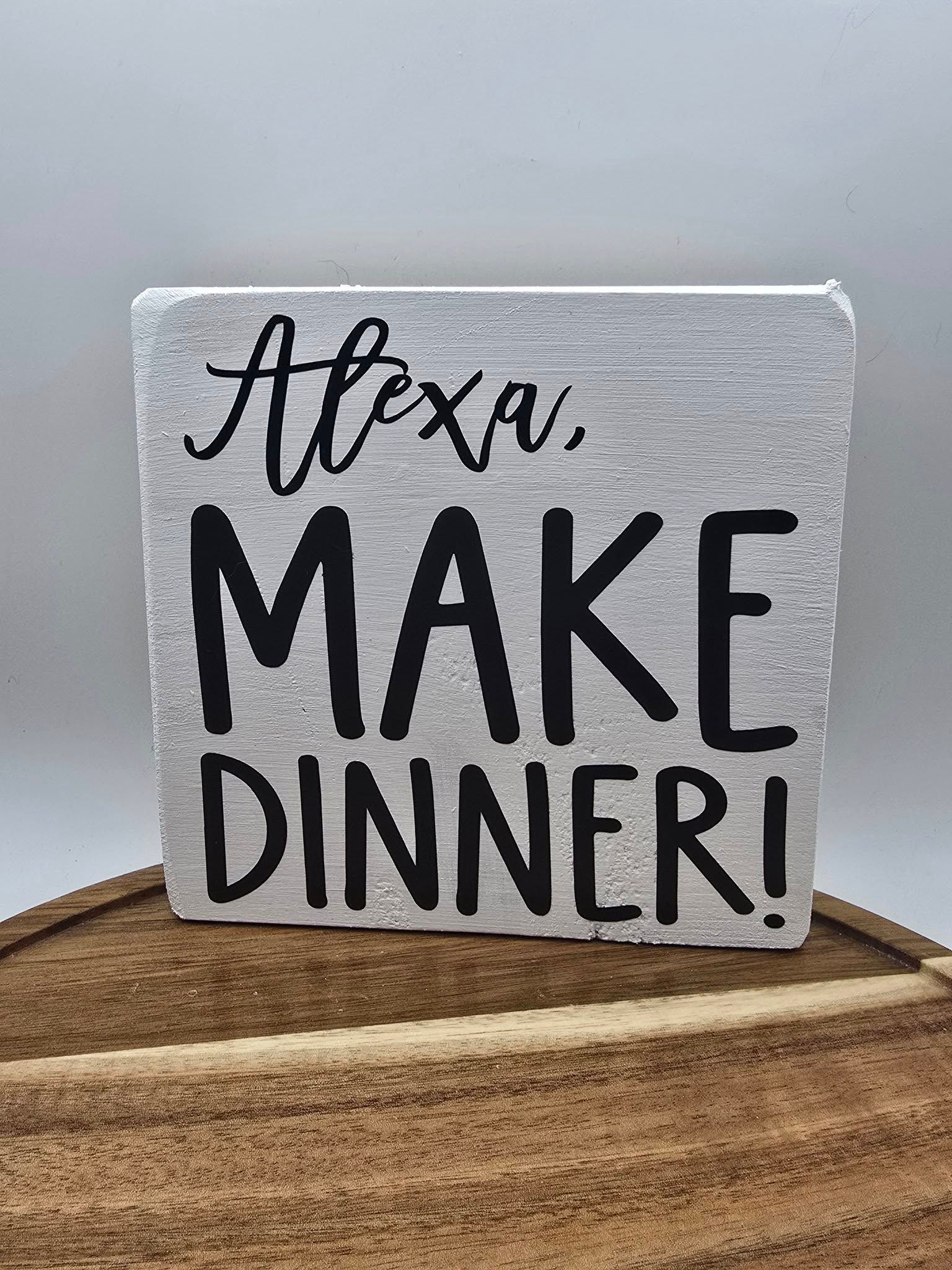Alexa, Make Dinner! Wooden Sign
