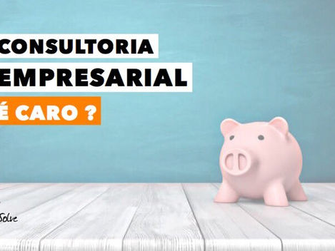 Consultoria Empresarial é caro?