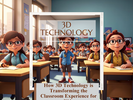 How 3D Technology is Transforming the Classroom Experience for Kids