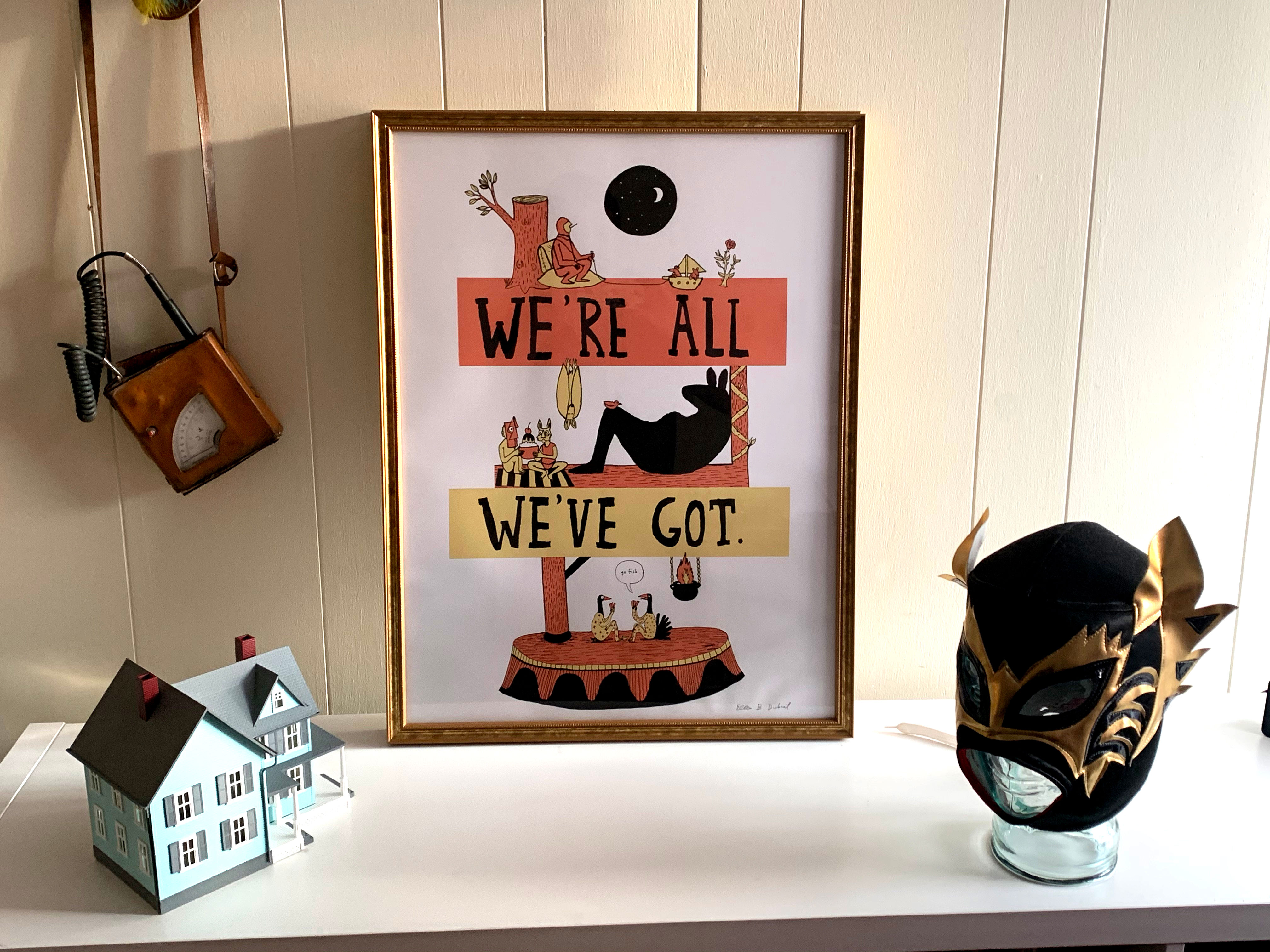 We're All We've Got: Large (18 x 24)  Framed Print