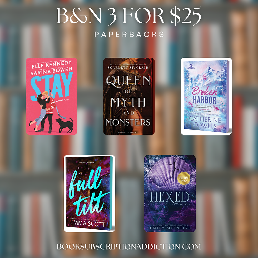 Five paperback book covers against a blurred bookshelf with text: "B&N 3 for $25 paperbacks."
Books listed include Stay by Elle Kennedy and Sarina Bowen, Queen of Myth and Monsters by Scarlett St. Clair, Broken Harbor by Catherine Cowles, Full Tilt by Emma Scott, and Hexed by Emly McIntire.