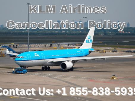 A Comprehensive Guide of KLM Airlines Cancellation Policy | +1 855-838-5939