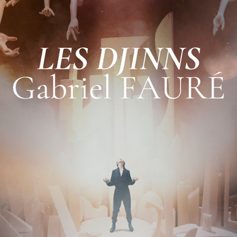 TRIPTYQUE ÉLÉVATION #1 - Les Djinns de Gabriel FAURÉ