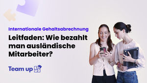 Internationale Gehaltsabrechnung - Leitfaden: Wie bezahlt man ausländische Mitarbeiter?