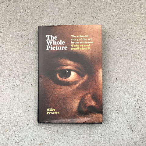 Libro The Whole Picture: The Colonial Story of the Art in Our Museums & why We Need to Talk about it