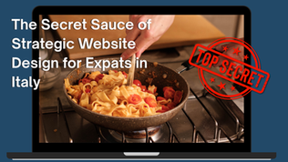 A photo of pasta being stirred in a pan, overlaid on a laptop screen graphic. The text on the image reads "The Secret Sauce of Strategic Website Design for Expats in Italy," with a red "Top Secret" stamp in the corner.