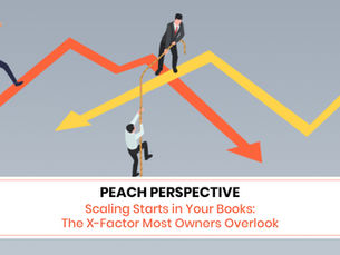 PEACH PERSPECTIVE - Scaling Starts in Your Books: The X-Factor Most Owners Overlook