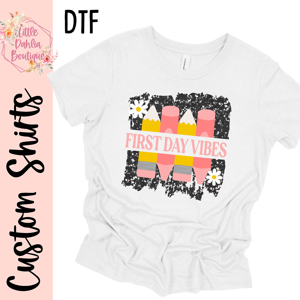 First Day Vibes Custom Shirts - DTF